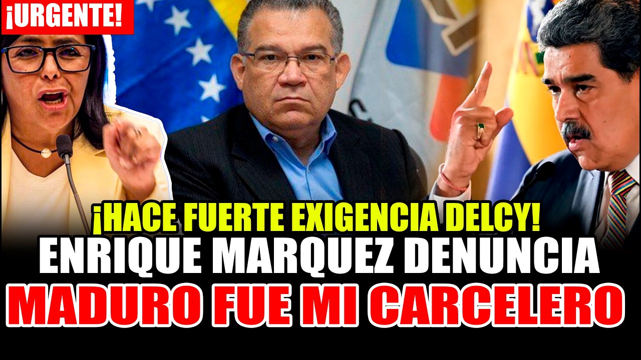 ENRIQUE MÁRQUEZ:  HACE FUERTE EXIGENCIA A DELCY - DENUNClA MADURO FUE MI CARCELERO -ELCY