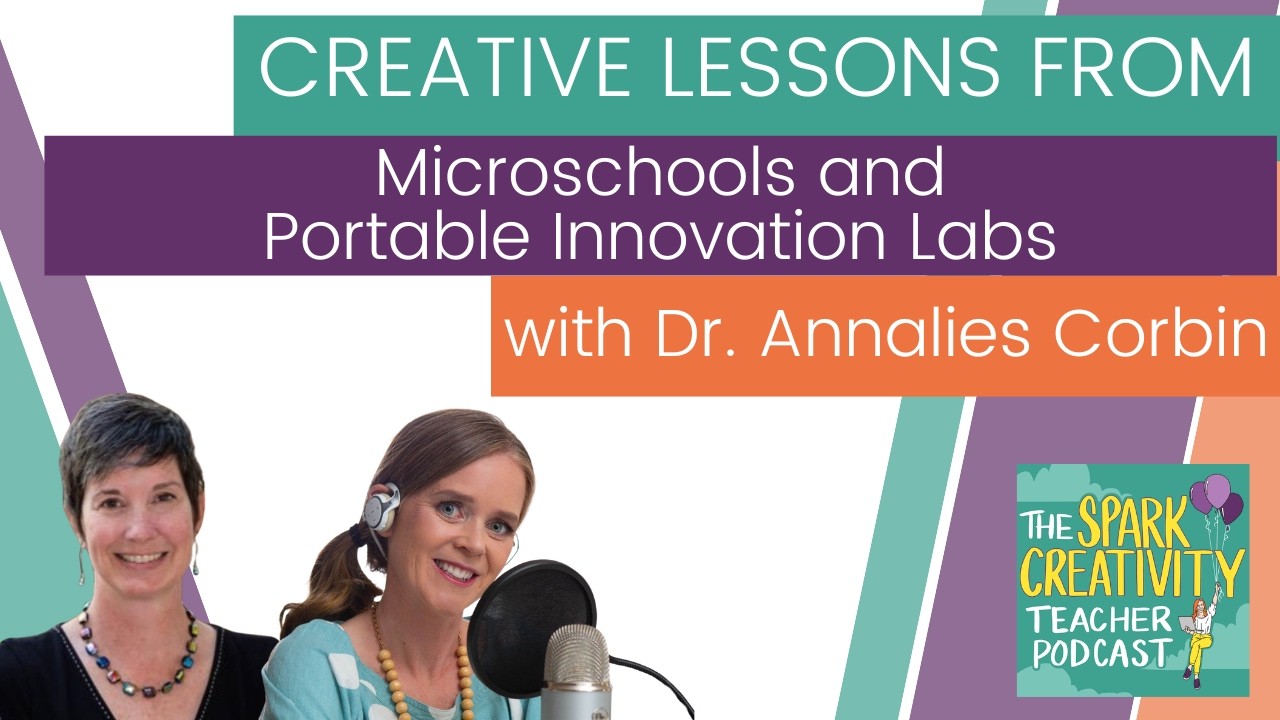 Creative Lessons from Microschools and Portable Innovation Labs | Spark Creativity Podcast Ep. 413