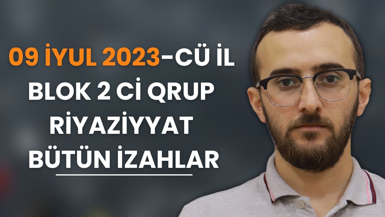 ✅️❗️👉Qəbul 09.07.2023 Blok 2 ci qrup Riyaziyyat Bütün izahlar