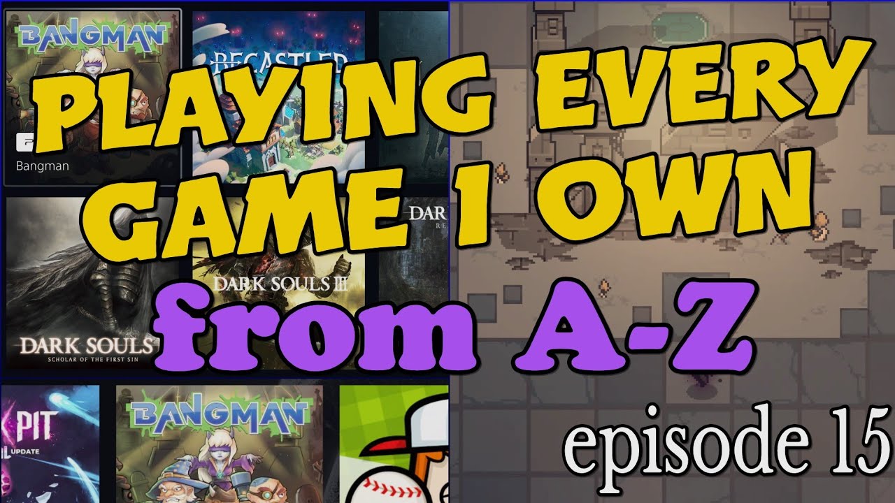 Playing Every Game I Own From A-Z - Bangman