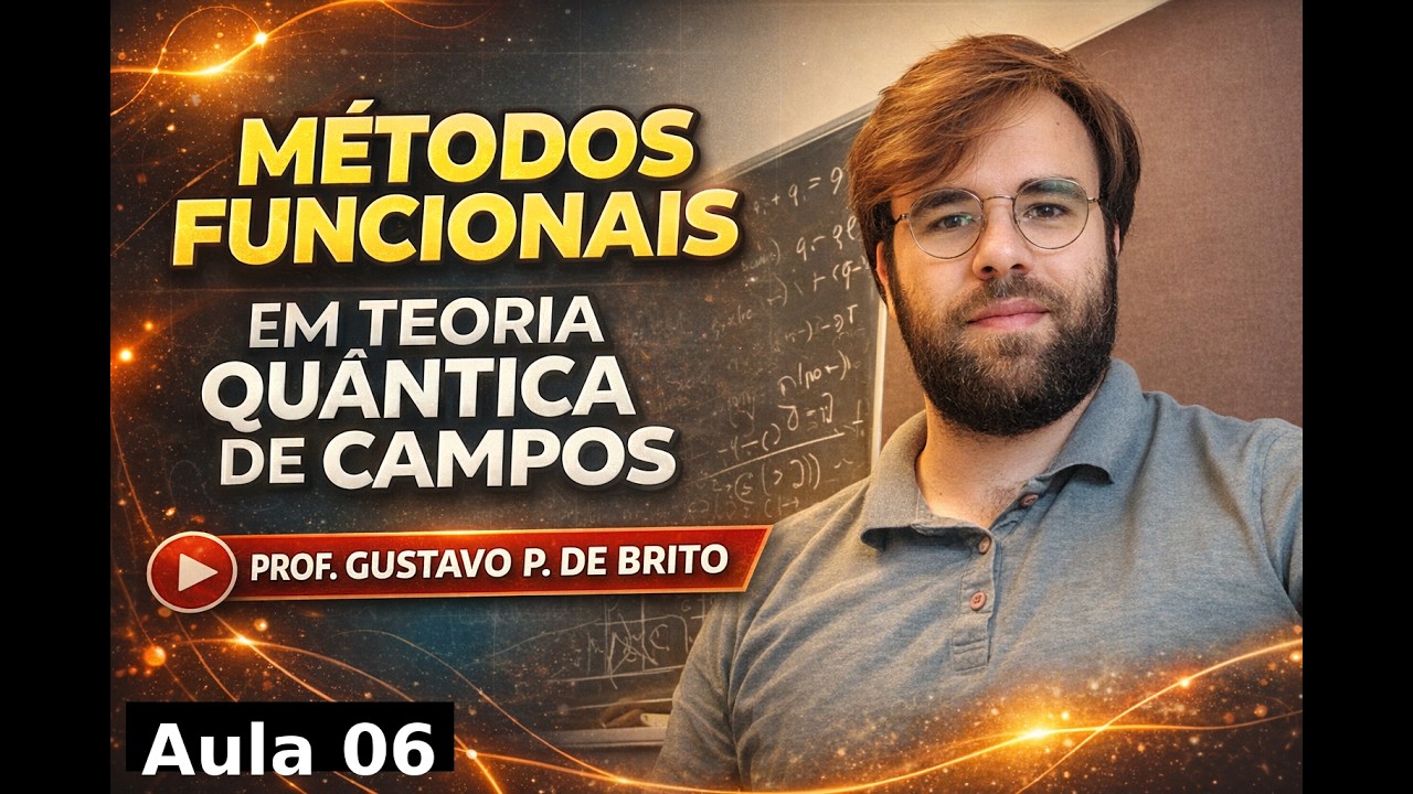 Métodos Funcionais em Teoria Quântica de Campos - Prof. Gustavo P. de Brito - Aula 06