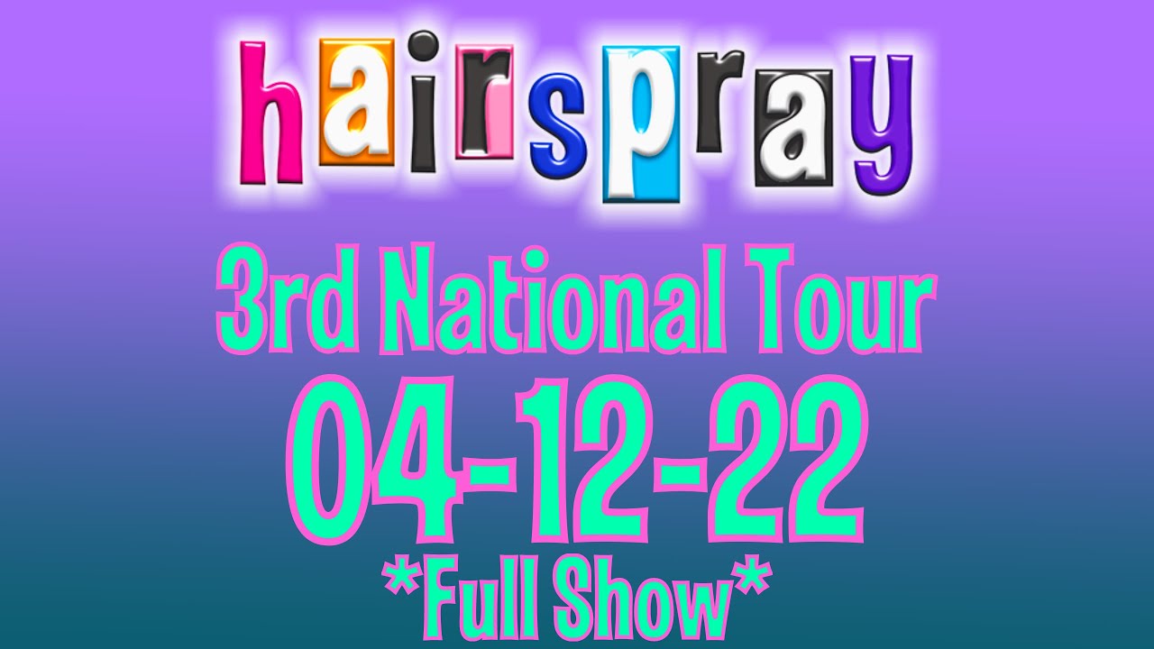 Hairspray 3rd National Tour 04-12-22 *Full Show*