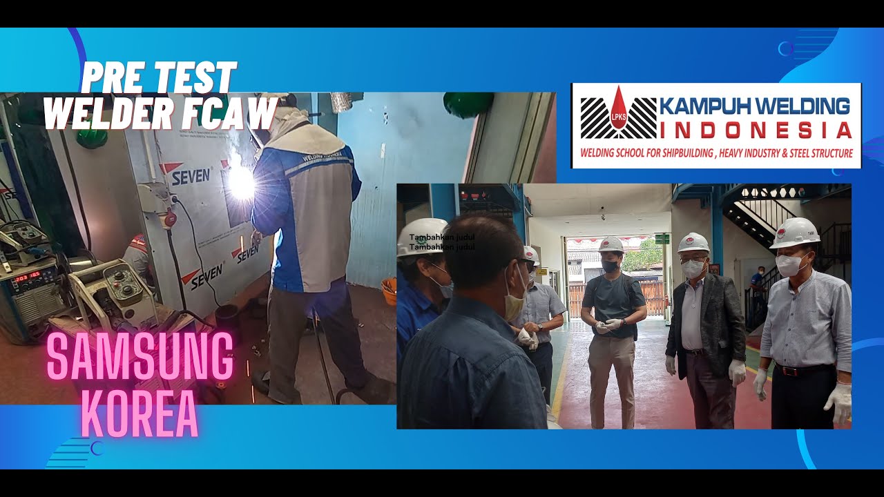 Pre Test Welder FCAW oleh SAMSUNG Korea