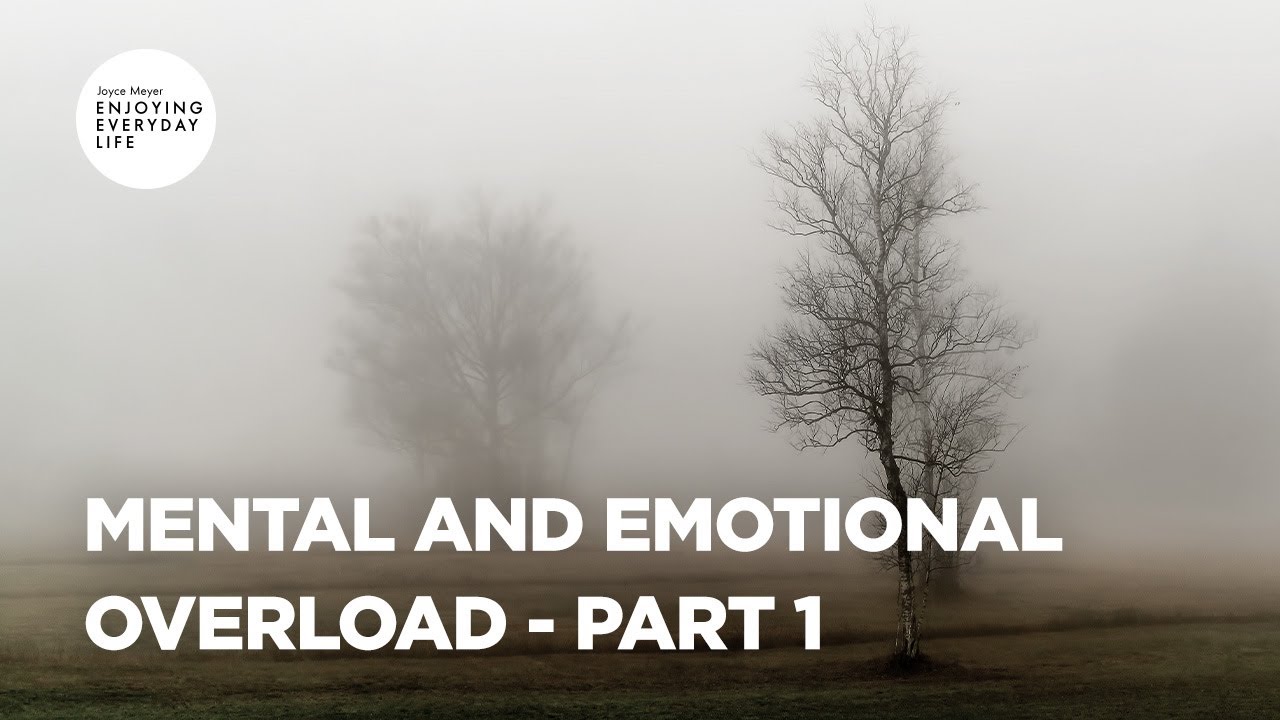 Mental and Emotional Overload - Part 1 | Joyce Meyer | Enjoying Everyday Life