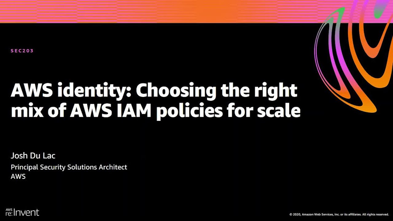 AWS re:Invent 2020: AWS identity: Choosing the right mix of AWS IAM policies for scale