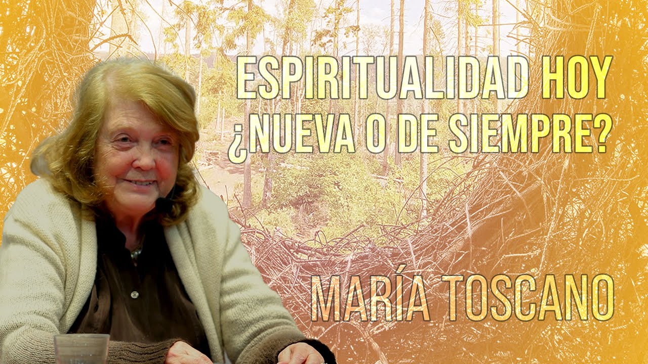 María Toscano – Espiritualidad hoy: ¿nueva o de siempre?