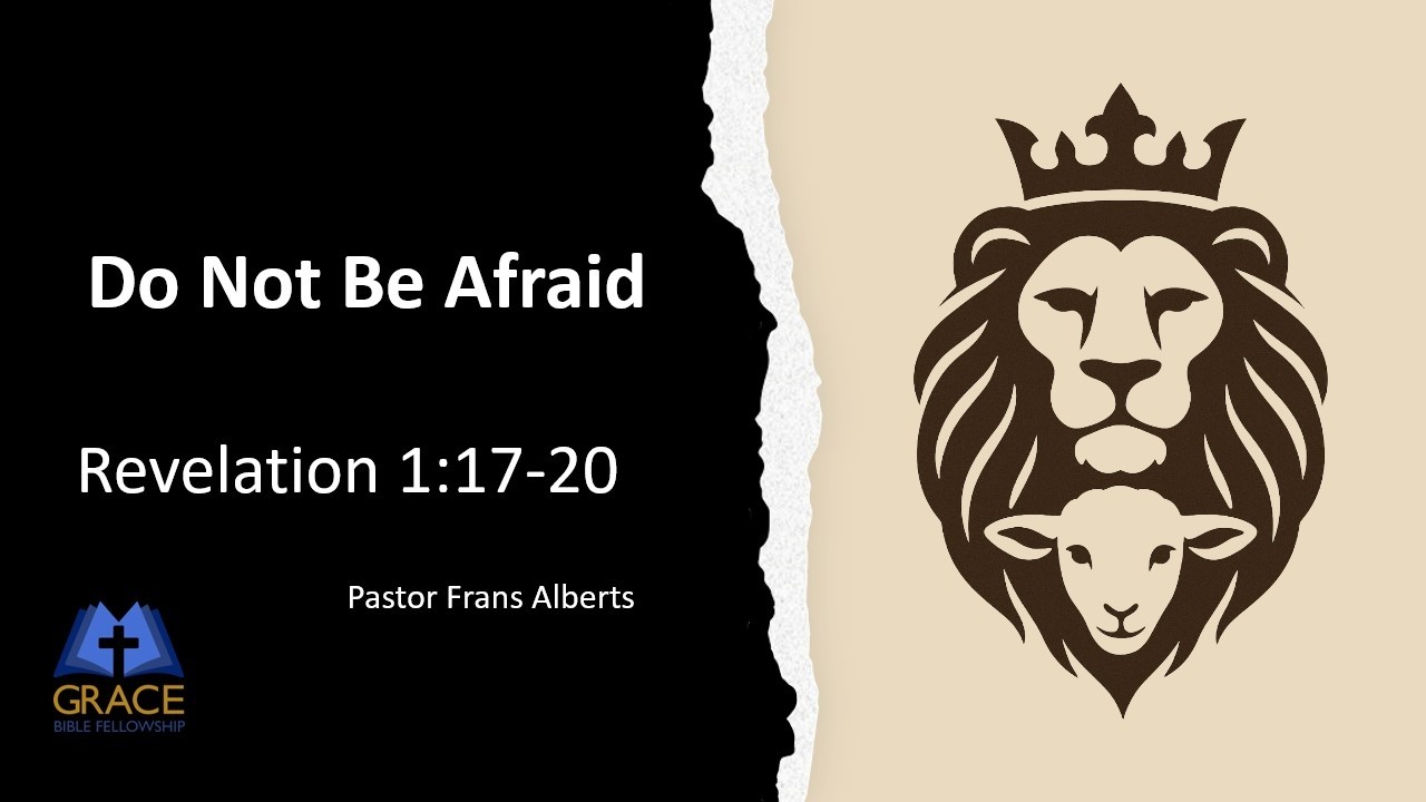 Do Not Be Afraid (Rev 1:17-20) Frans Alberts