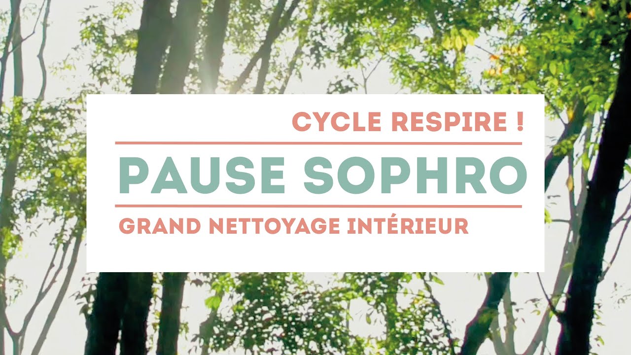 Pause Sophro - Cycle Respire ! - Grand nettoyage int&eacute;rieur