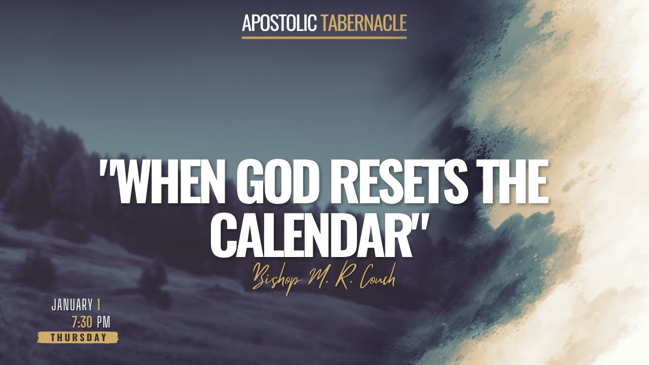"When God Resets The Calendar"         Bishop M.R. Couch  01/01/26  Thus. P.M.