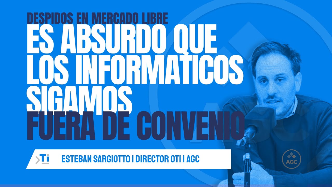 AGC en Canal 9: despidos en Mercado Libre, IA y el futuro del trabajo informático