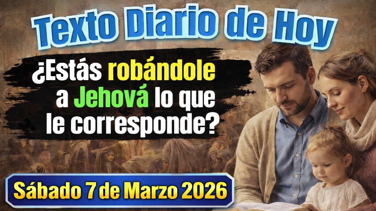 ¡Hermano Jehová no acepta tu adoración a medias! | Texto Diario de hoy SABADO 7 DE MARZO 2026