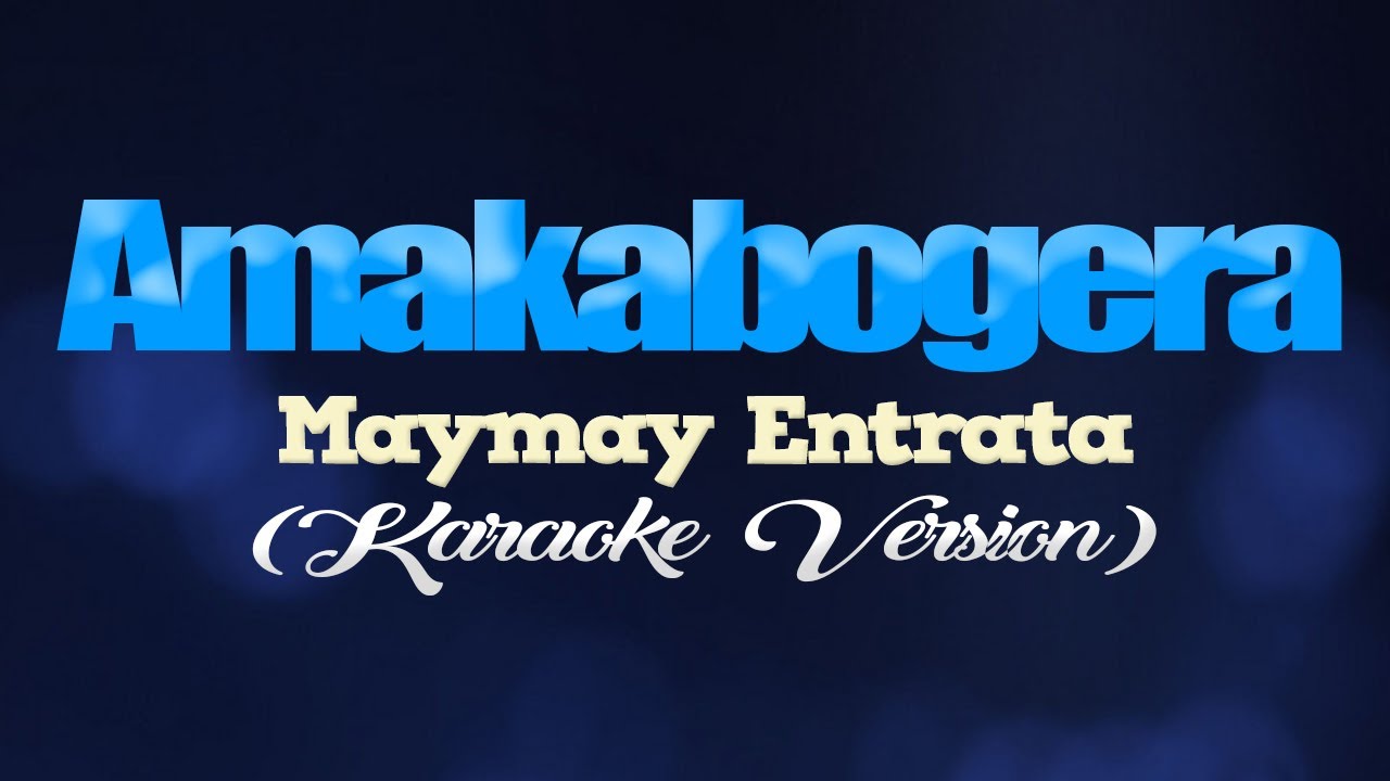 AMAKABOGERA - Maymay Entrata (KARAOKE VERSION)