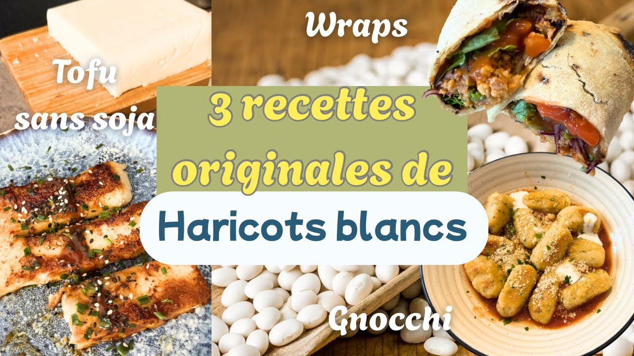 3 façons de cuisiner les haricots blancs | TOFU sans soja, GNOCCHI et WRAPS