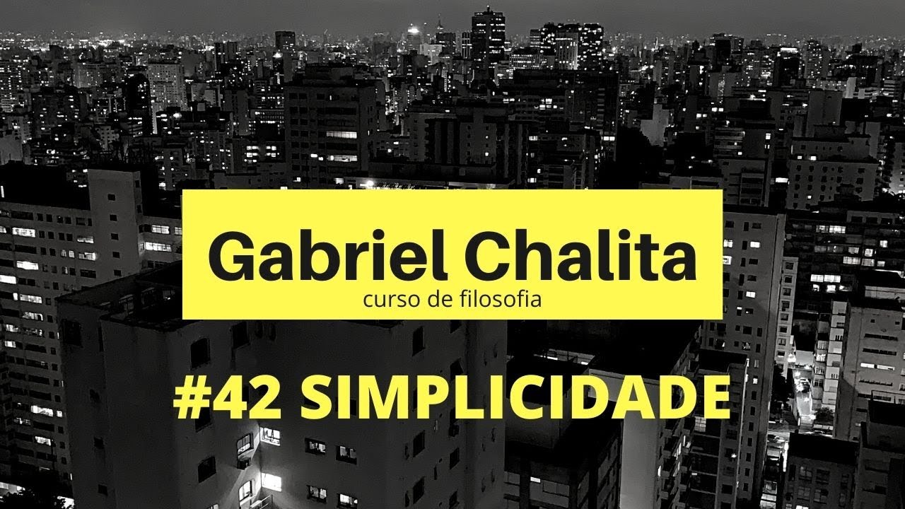 #42 SIMPLICIDADE - Curso de Filosofia - Prof. Gabriel Chalita
