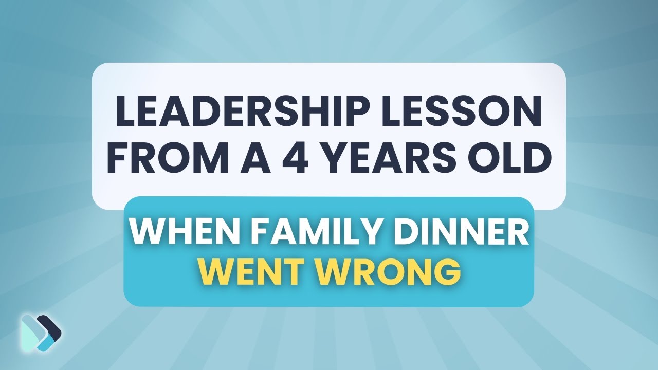 Leadership lesson from a 4 year old - when a family dinner goes wrong AYNTL