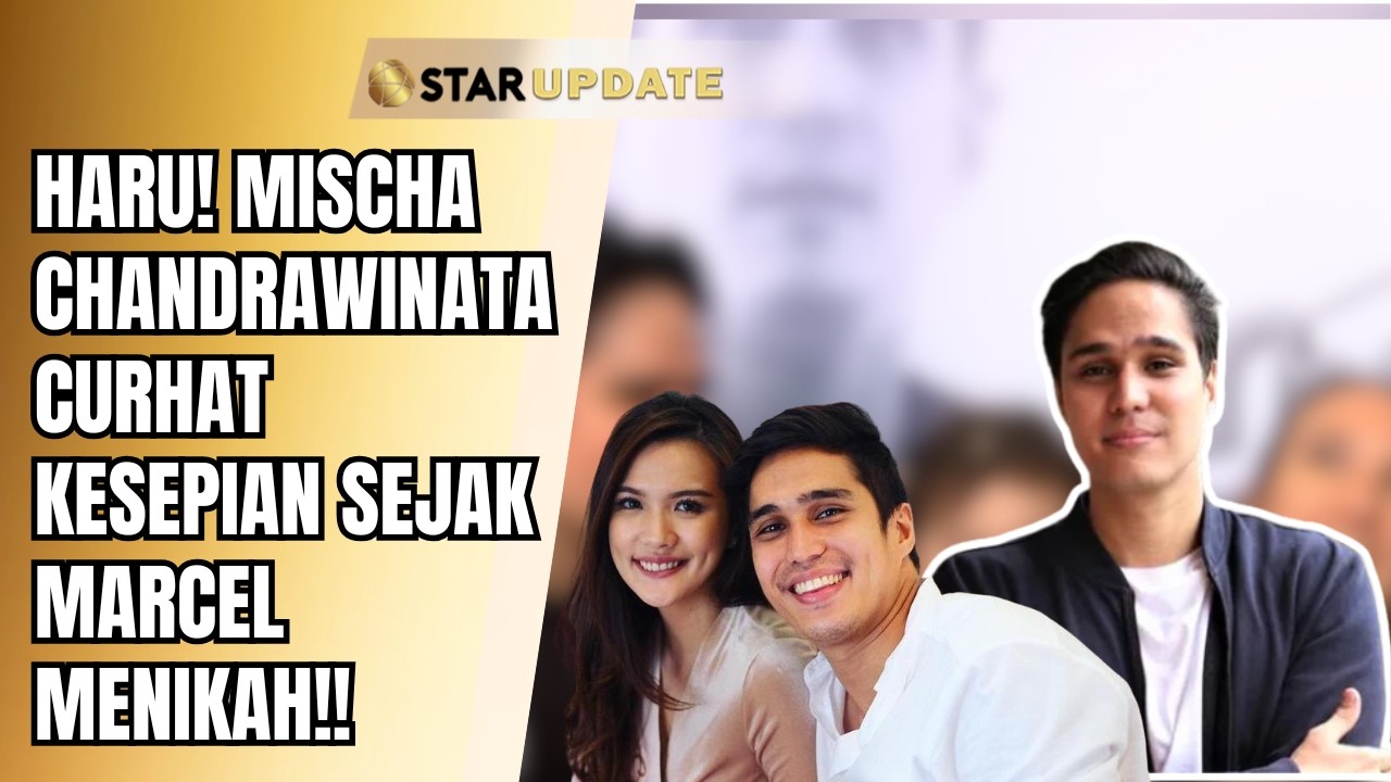 HARU! MISCHA CHANDRAWINATA CURHAT KESEPIAN SEJAK MARCEL MENIKAH!! | STAR UPDATE