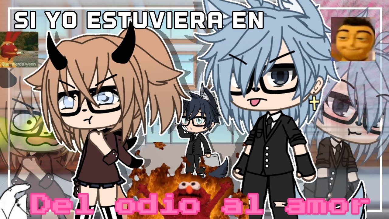 ¡SI YO ESTUVIERA EN DEL ODIO AL AMOR! 😔👊 || ღ•Kamy-Studio•ღ