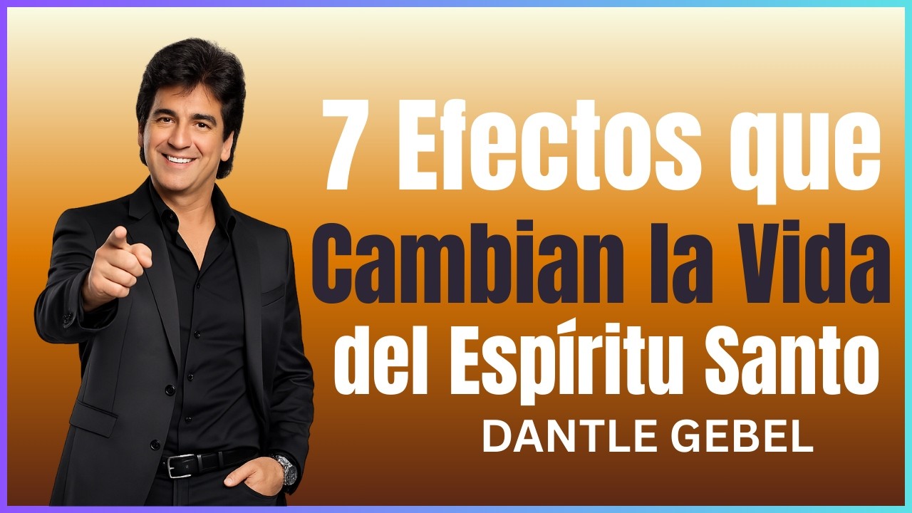 7 Efectos que Cambian la Vida del Espíritu Santo | Transforma Tu Fe Hoy | Poderosa de Dante Gebel