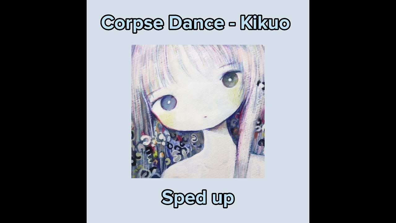 Corpse Dance - Kikuo (きくお) Sped up