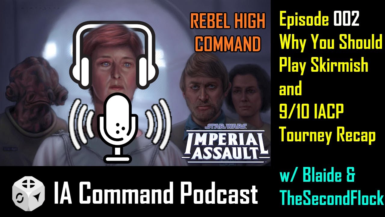 002 - Skirmish - Imperial Assault IA Command Podcast