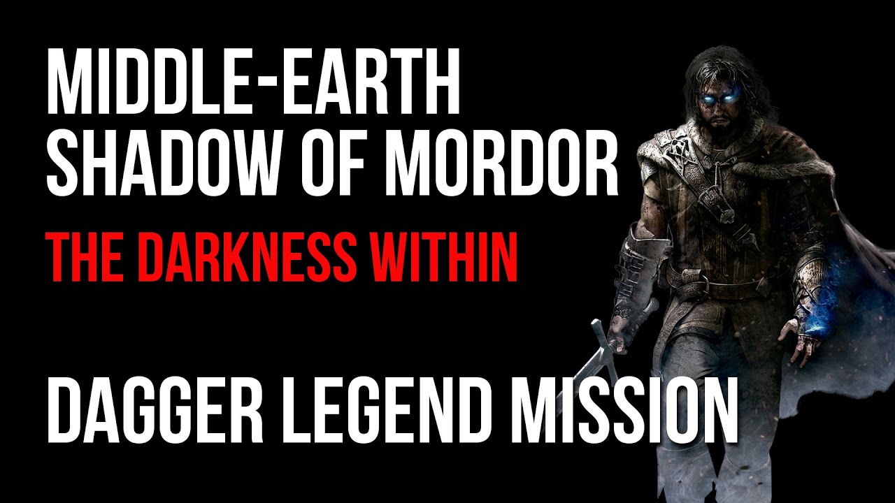 Middle Earth Shadow of Mordor The Darkness Within Dagger Legend Mission Walkthrough