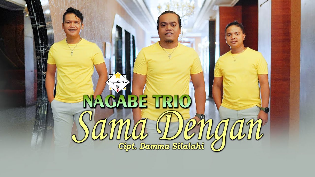 NAGABE TRIO || SAMA DENGAN || CIPT : DAMMA SILALAHI  ( OFFICIAL MUSIC VIDEO )