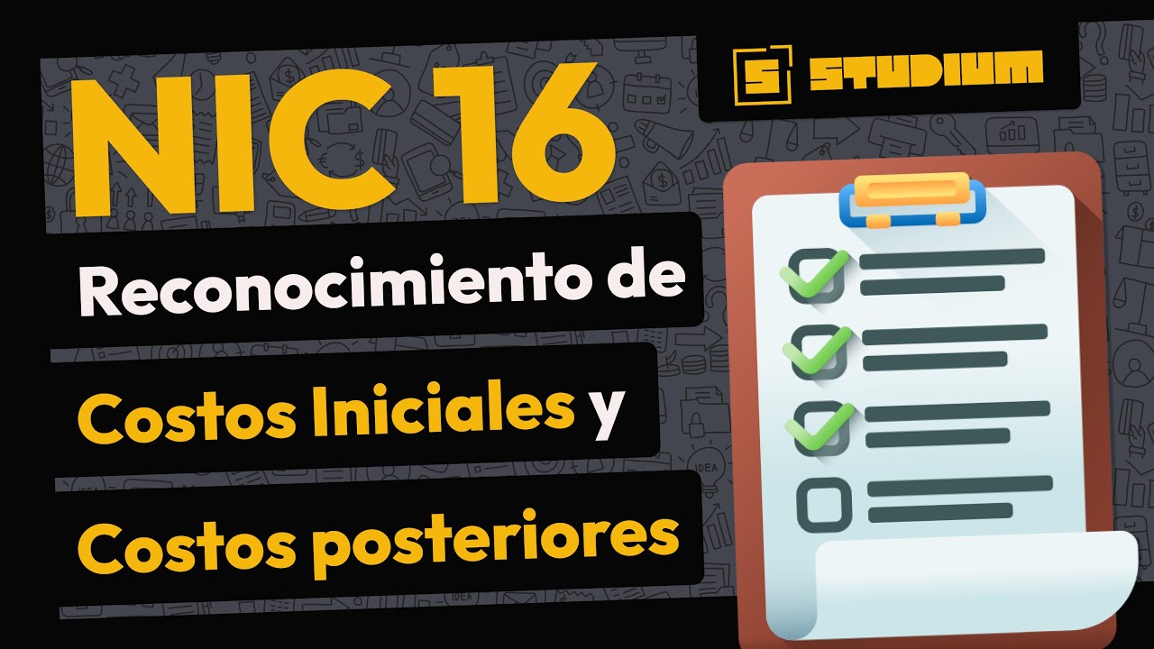 COSTOS Iniciales y Posteriores de ACTIVOS FIJOS | NIC 16 Propiedad, Planta y Equipo