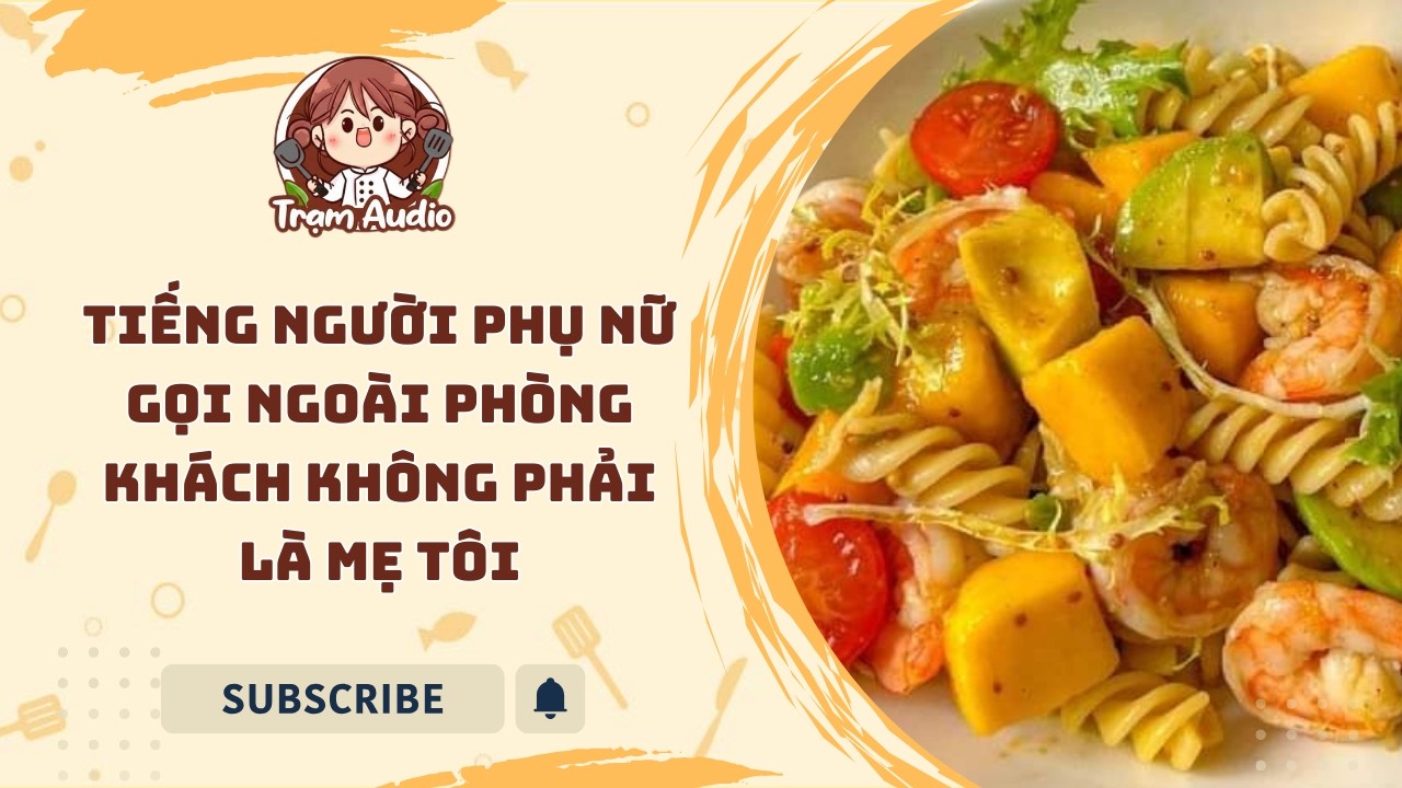 Trạm Audio #98 | Tiếng người phụ nữ gọi ngoài phòng khách không phải là mẹ tôi #truyenaudio #cooking