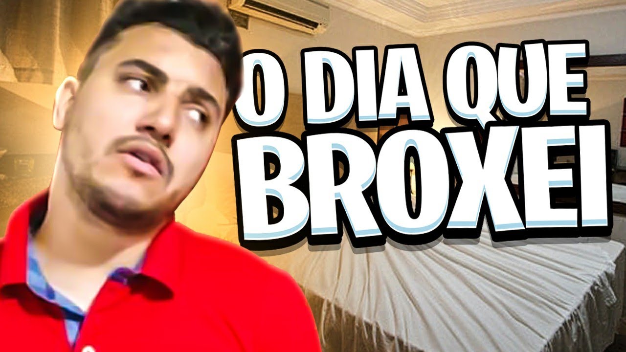 O DIA QUE EU BROXEI