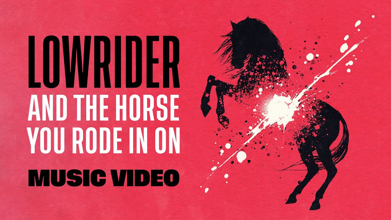 Lowrider - And The Horse You Rode In On (Official Music Video)