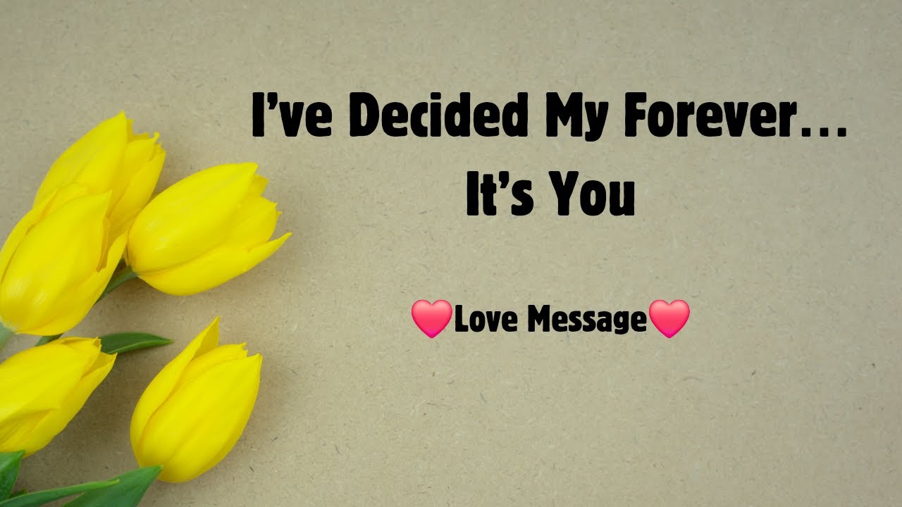 I've Decided My Forever… It's You 💌 A Love Message from the Heart