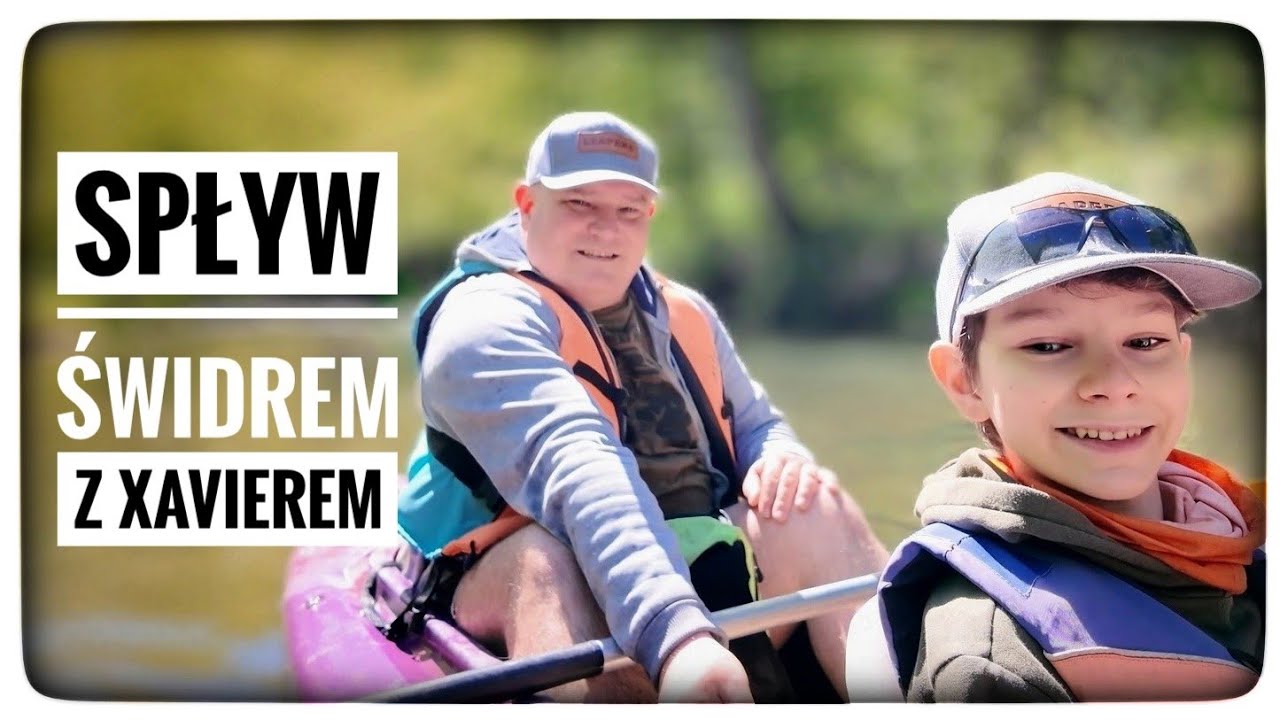 Spływ Świdrem z Xavierem