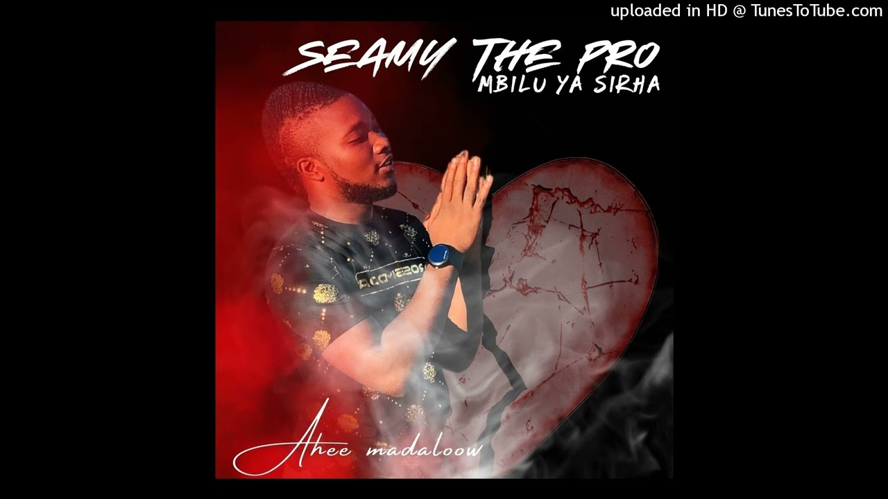 Seamy The Pro- Mbilu ya Sirha