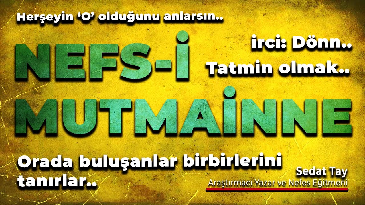 Nefs-i MUTMAİNNE: Herşeyin O olduğunu anlarsın / Orada buluşanlar birbirlerini TANIRlar / @sedattay