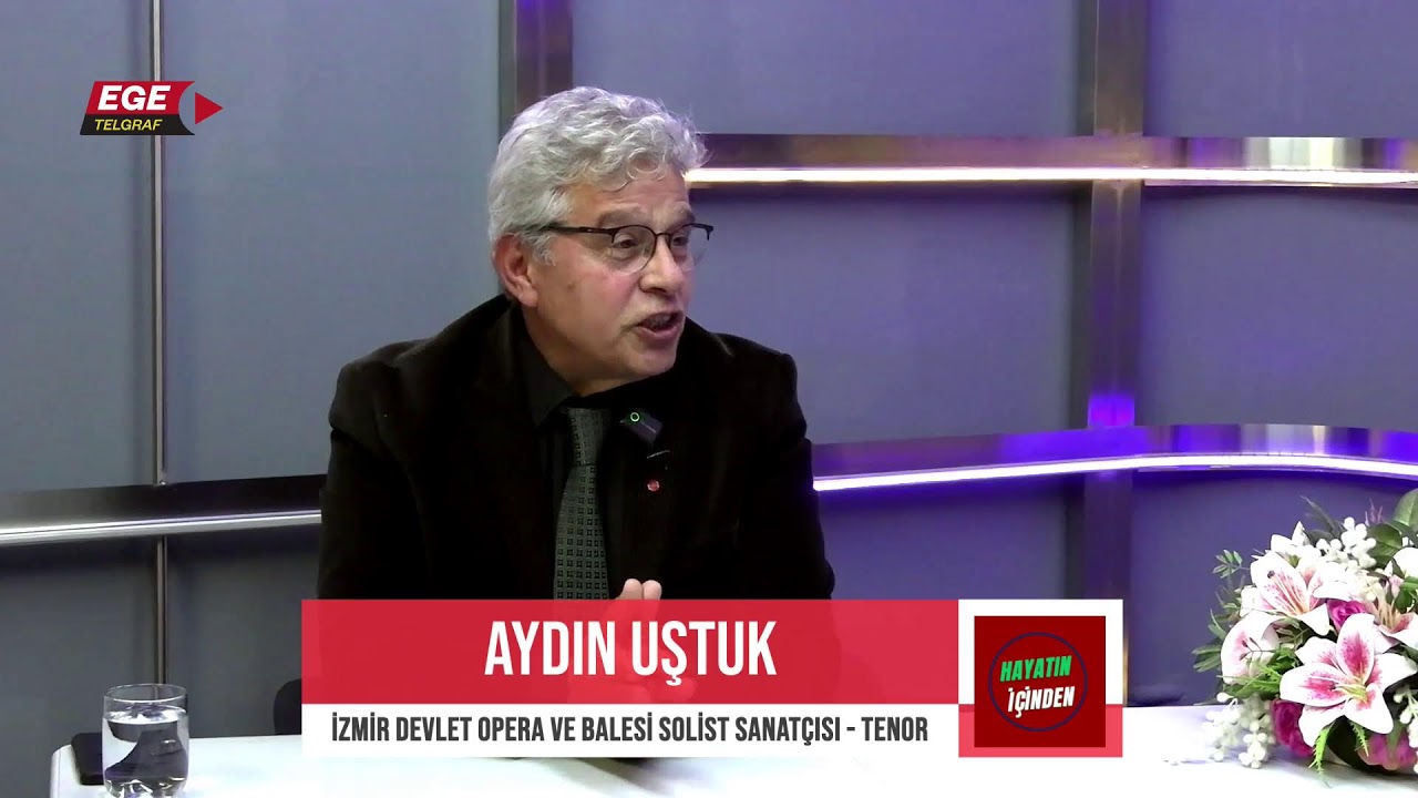 HAYATIN İÇİNDEN - KONUK: AYDIN UŞTUK - İZMİR DEVLET OPERA VE BALESİ SOLİST SANATÇISI - TENOR