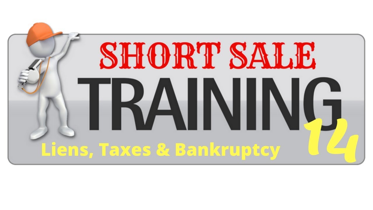 Short sales, Liens, Taxes and Bankruptcy