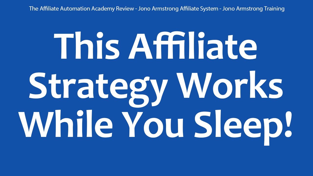 The Affiliate Automation Academy Review - Jono Armstrong Affiliate System - Jono Armstrong Training