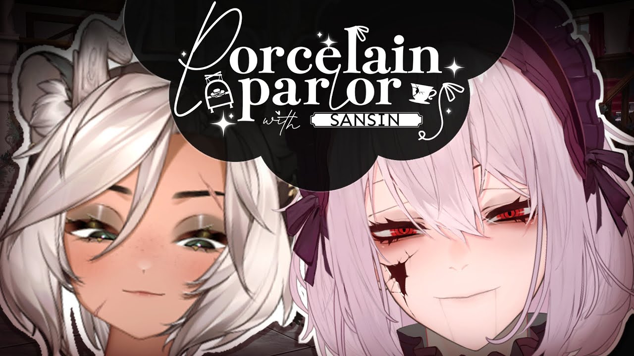 PORCELAIN PARLOR with SANSIN💢