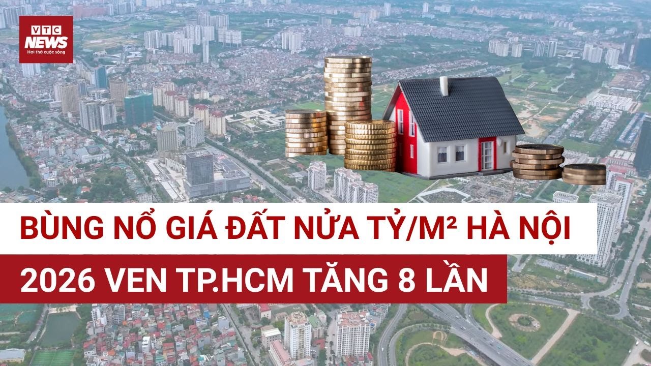 SỐC: Giá nhà Hà Nội tăng 30% năm 2025, giá đất TP.HCM 2026 tăng 8 lần | VTC News