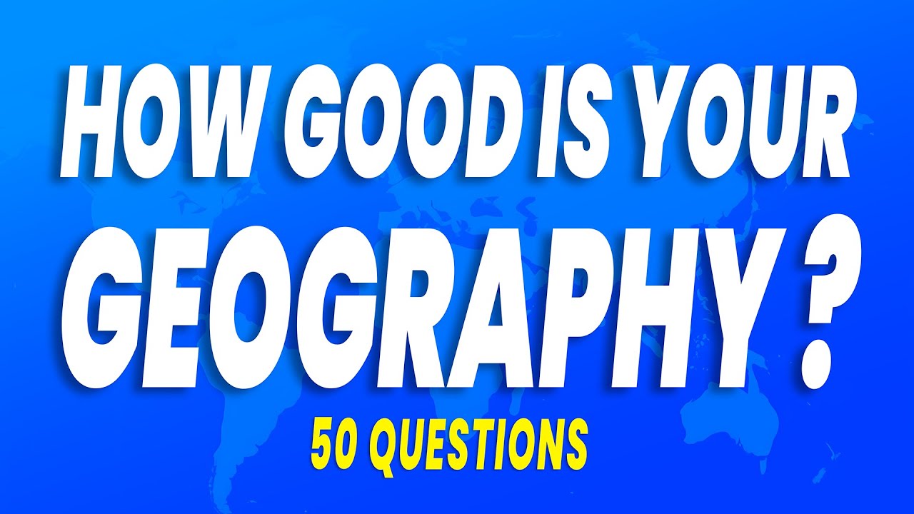Can You Get All 50 Geography Questions Right?