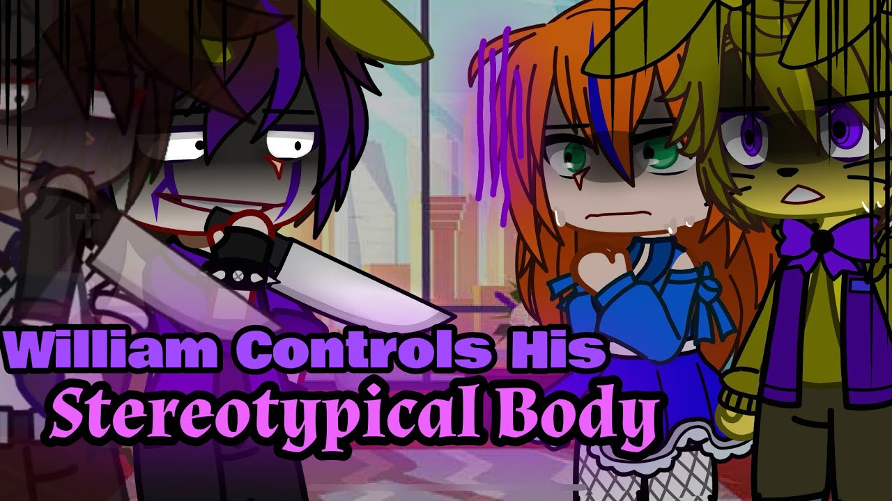 William Afton Controls His Stereotypical Body || FNaF || My AU