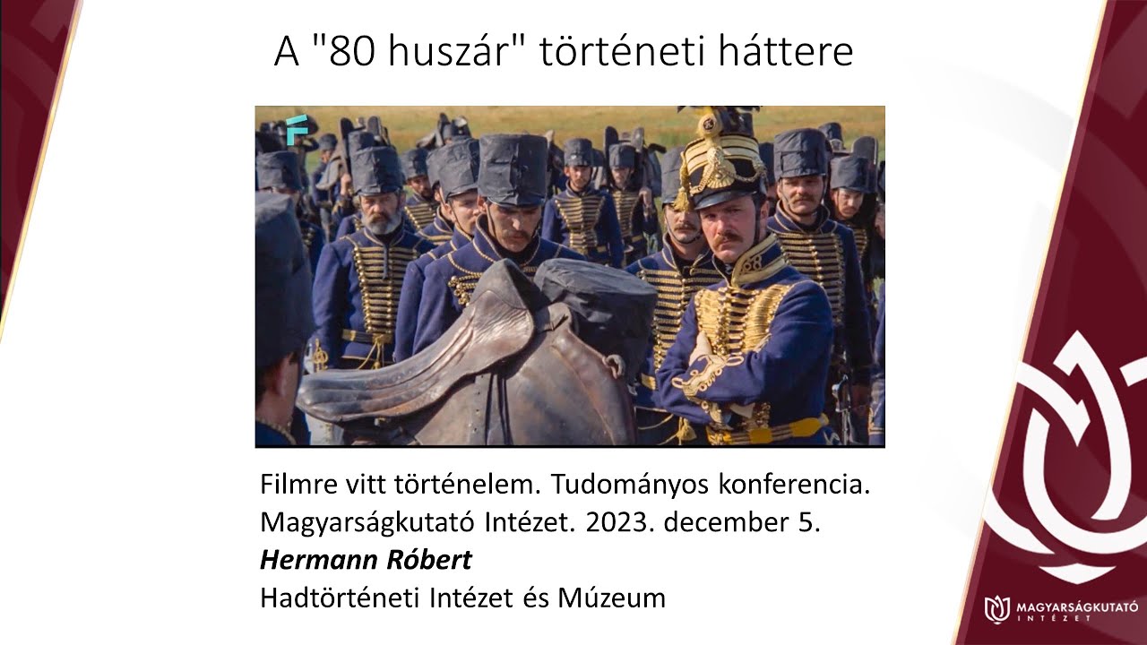 MKI - Filmre vitt történelem - Hermann Róbert: A 80 huszár történeti háttere 2023.12.04.