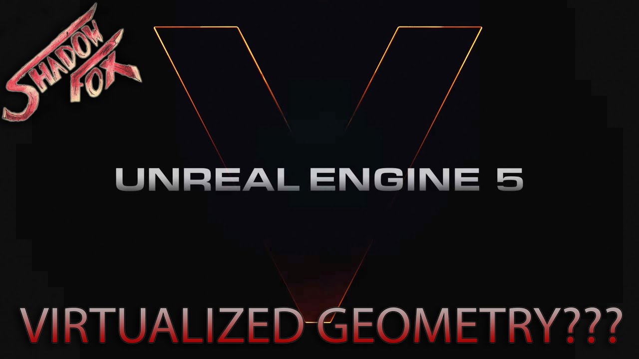 Shadow Fox ShadowCasts- Unreal Engine 5 and what Virtualized Geometry means