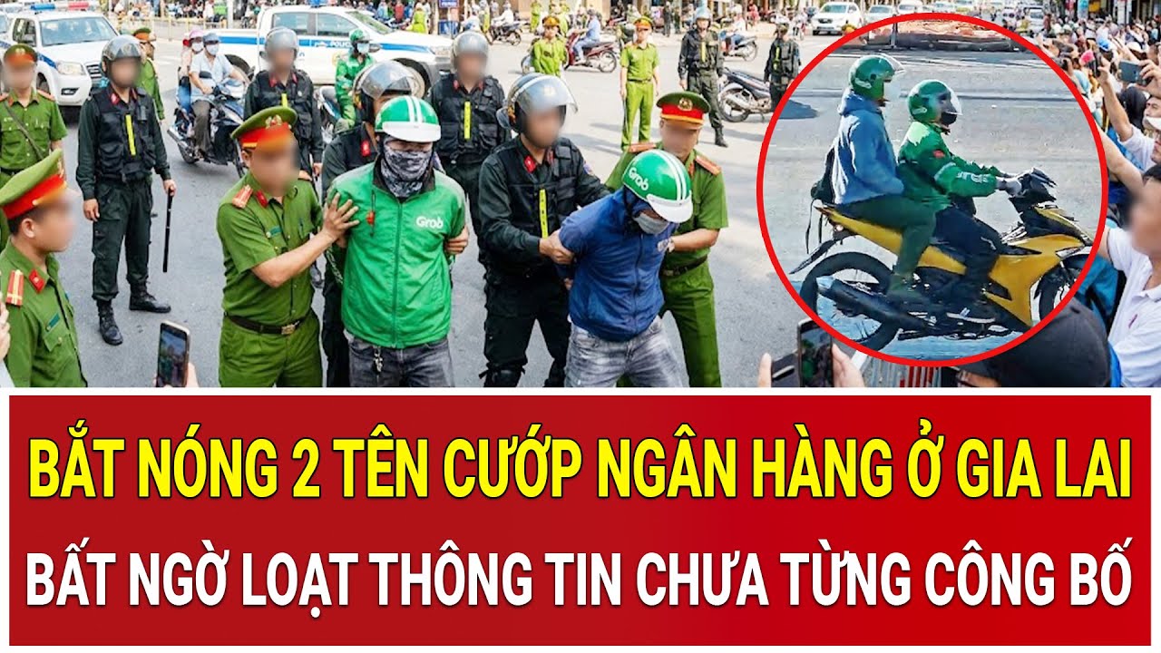 Bản tin trưa 6/2: Bắt nóng 2 tên cướp ngân hàng ở Gia Lai: Bất ngờ loạt thông tin chưa từng công bố