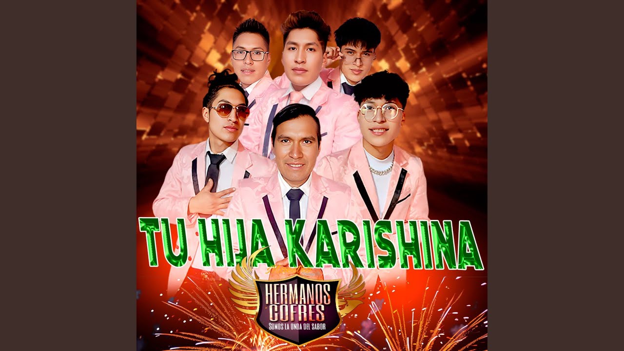 TU HIJA KARISHINA HERMANOS COFRES