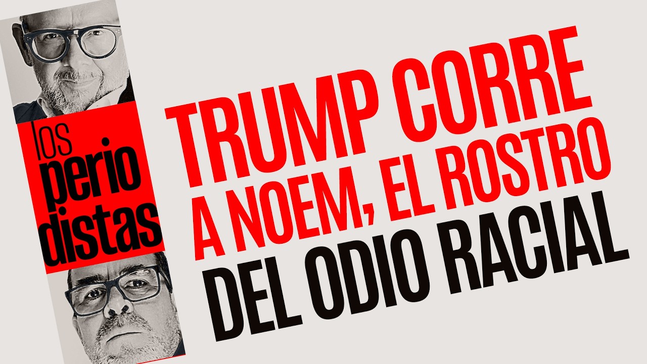 #Análisis ¬ Trump corre a Kristi Noem, la principal promotora de su política de odio racial