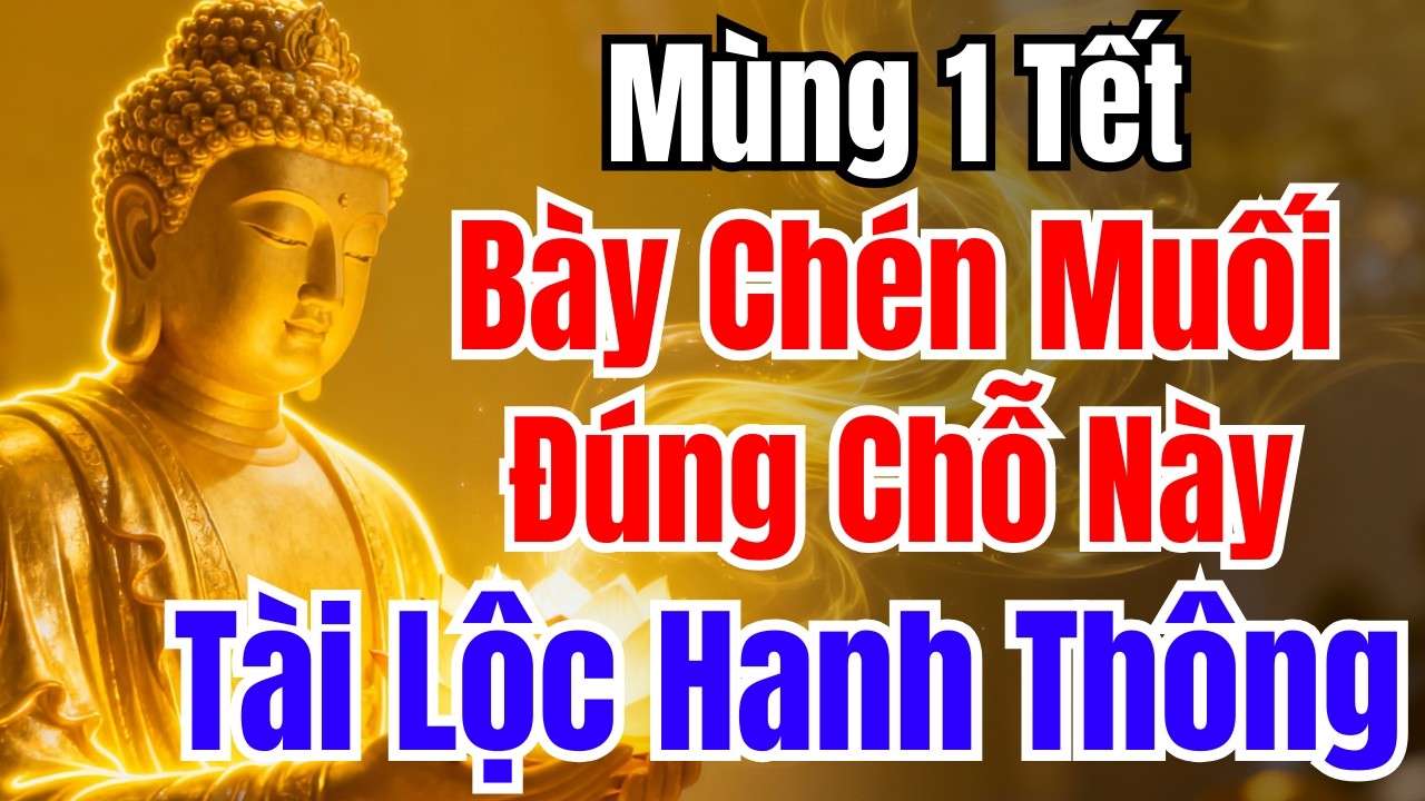 Mùng 1 Tết 2026 : Bày Chén Muối 2 Vị Trí Phong Thủy, Tài Lộc Hanh Thông Cả Năm | Phong Thủy Của Sư