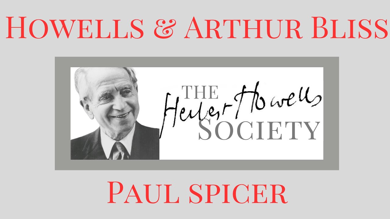 Herbert Howells and Arthur Bliss - Paul Spicer talks to the Herbert Howells Society