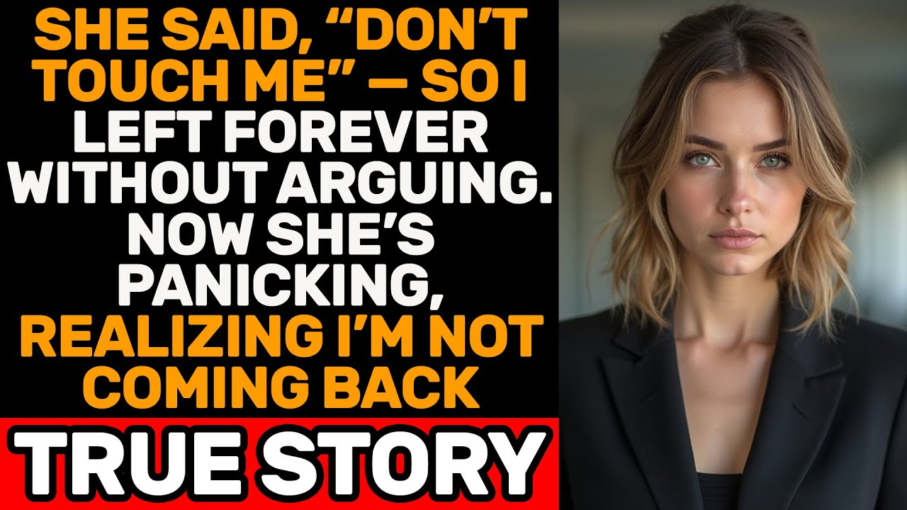 She Said, “Don’t Touch Me” — I Left Forever Without Saying Goodbye, Now She’s Panicking
