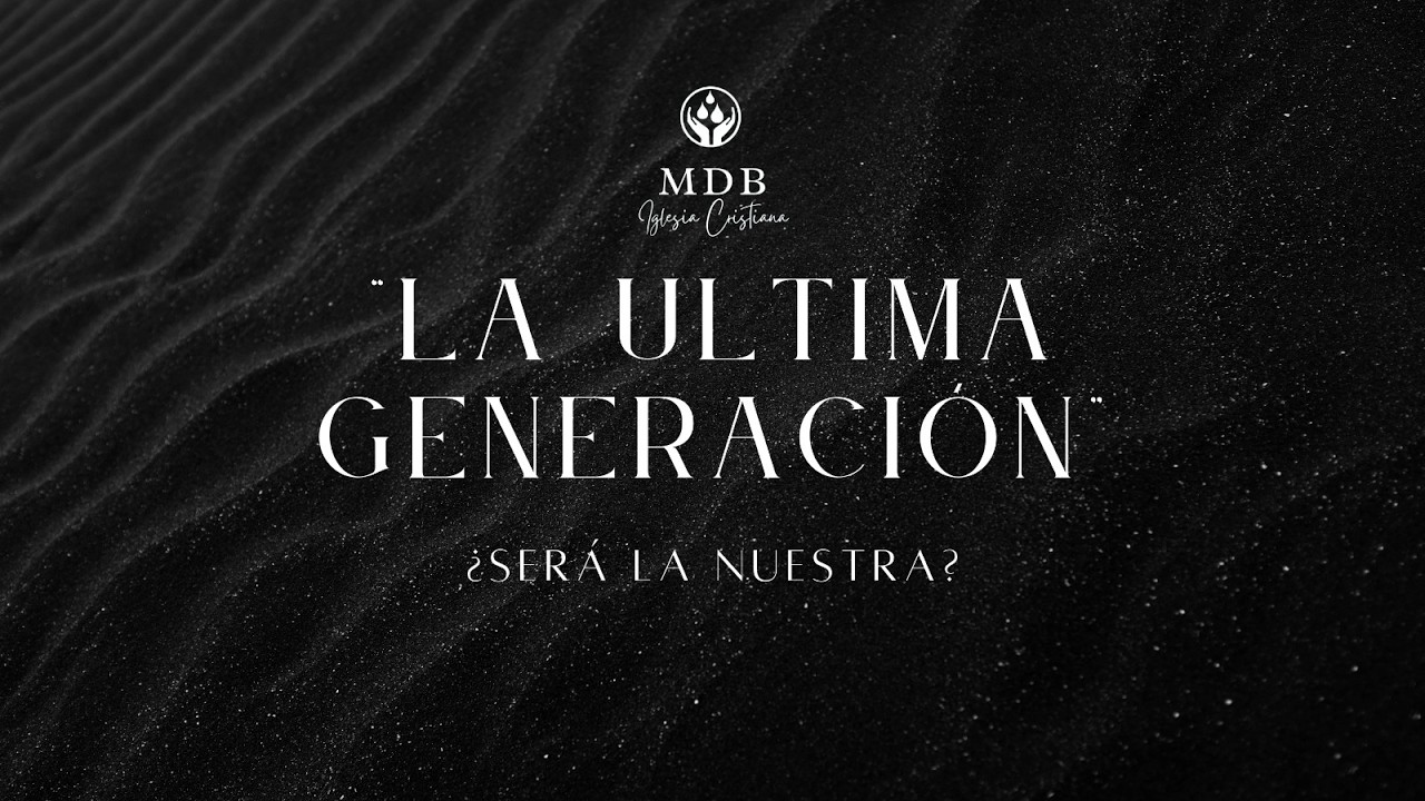 LA ÚLTIMA GENERACIÓN ¿SERÁ LA NUESTRA?